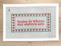 Home is Where My Sisters Are Needlepoint Canvas - Customizable